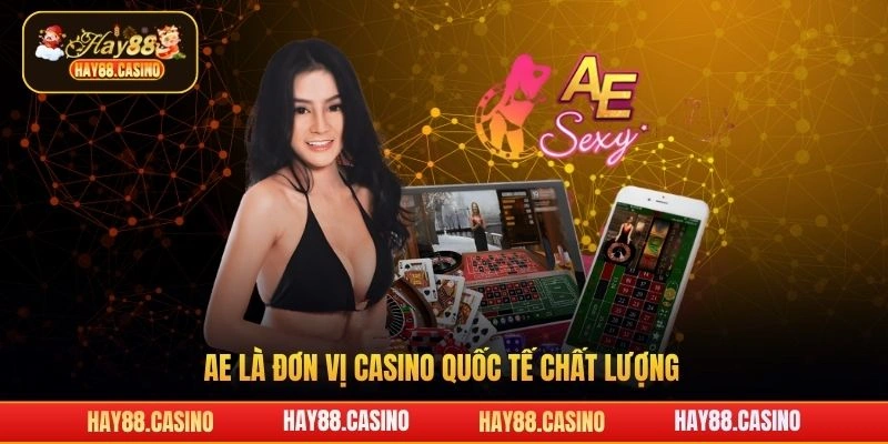 AE là đơn vị casino quốc tế chất lượng