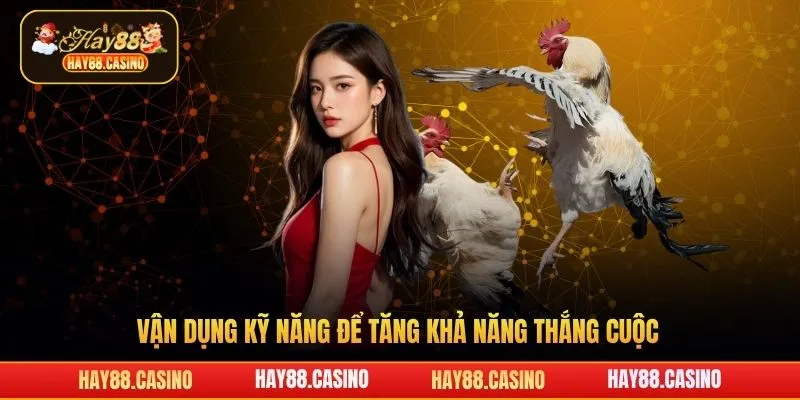 Vận dụng kỹ năng để tăng khả năng thắng cuộc