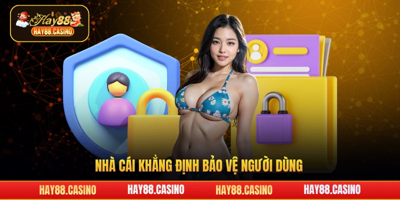 Nhà cái khẳng định bảo vệ người dùng