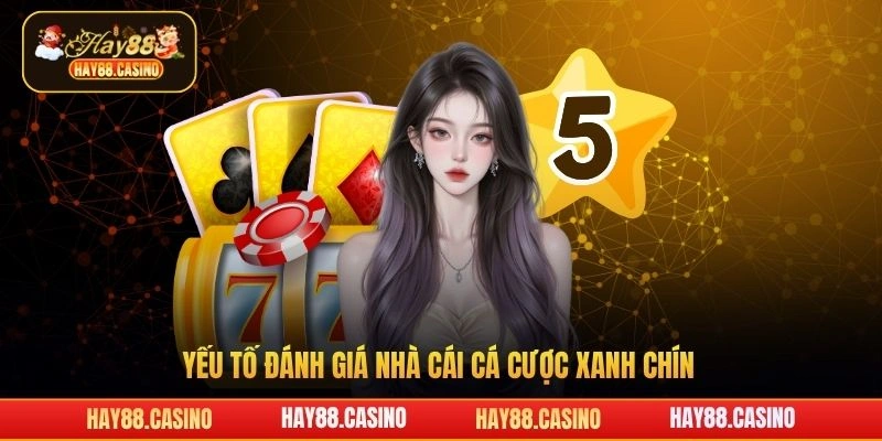 Yếu tố đánh giá nhà cái cá cược xanh chín