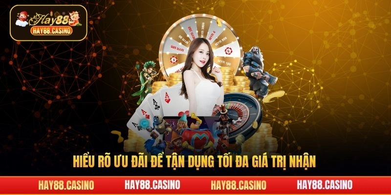 Hiểu rõ ưu đãi Hay88 để tận dụng tối đa giá trị nhận