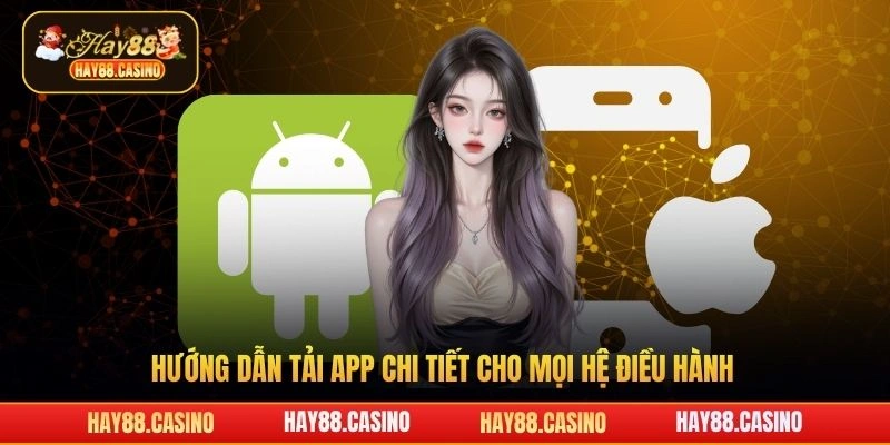 Hướng dẫn tải app chi tiết cho mọi hệ điều hành